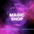 MAGIC SHOP